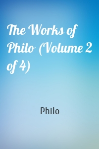 The Works of Philo (Volume 2 of 4)