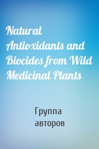 Natural Antioxidants and Biocides from Wild Medicinal Plants