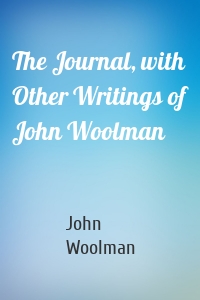 The Journal, with Other Writings of John Woolman