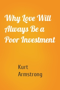 Why Love Will Always Be a Poor Investment