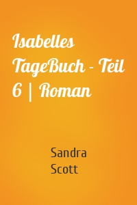 Isabelles TageBuch - Teil 6 | Roman