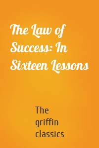 The Law of Success: In Sixteen Lessons