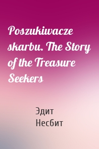 Poszukiwacze skarbu. The Story of the Treasure Seekers