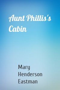 Aunt Phillis's Cabin