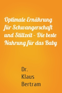 Optimale Ernährung für Schwangerschaft und Stillzeit – Die beste Nahrung für das Baby