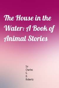 The House in the Water: A Book of Animal Stories