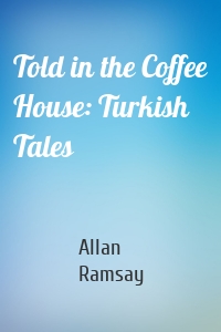 Told in the Coffee House: Turkish Tales