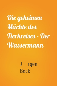 Die geheimen Mächte des Tierkreises - Der Wassermann