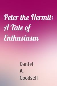Peter the Hermit: A Tale of Enthusiasm