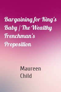 Bargaining for King's Baby / The Wealthy Frenchman's Proposition