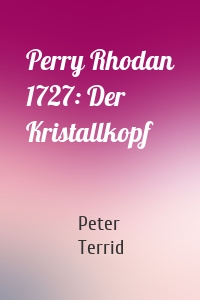 Perry Rhodan 1727: Der Kristallkopf
