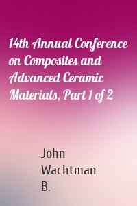 14th Annual Conference on Composites and Advanced Ceramic Materials, Part 1 of 2