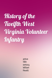 History of the Twelfth West Virginia Volunteer Infantry