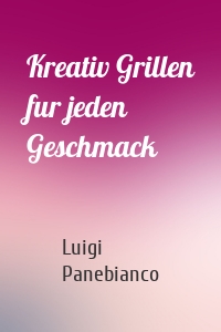 Kreativ Grillen fur jeden Geschmack