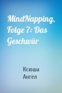 MindNapping, Folge 7: Das Geschwür