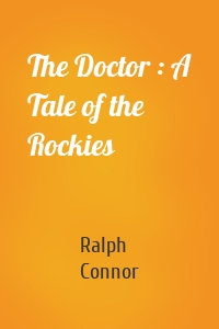 The Doctor : A Tale of the Rockies
