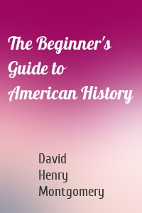 The Beginner's Guide to American History