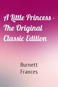 A Little Princess - The Original Classic Edition