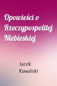 Opowieści o Rzeczypospolitej Niebieskiej
