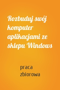 Rozbuduj swój komputer aplikacjami ze sklepu Windows