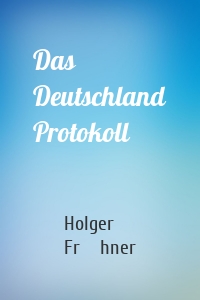 Das Deutschland Protokoll