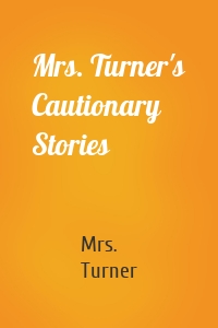 Mrs. Turner's Cautionary Stories