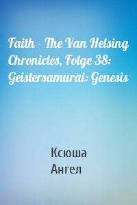 Faith - The Van Helsing Chronicles, Folge 38: Geistersamurai: Genesis