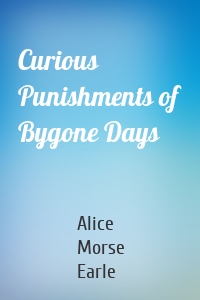 Curious Punishments of Bygone Days