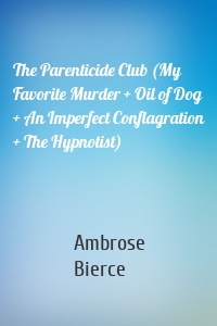 The Parenticide Club (My Favorite Murder + Oil of Dog + An Imperfect Conflagration + The Hypnotist)