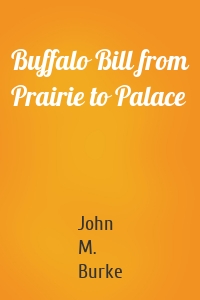 Buffalo Bill from Prairie to Palace