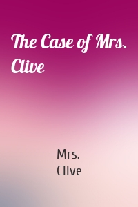 The Case of Mrs. Clive