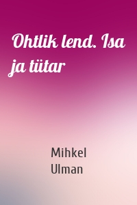 Ohtlik lend. Isa ja tütar