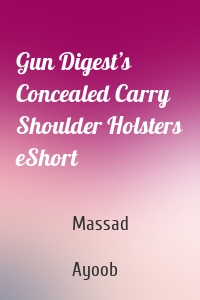 Gun Digest’s Concealed Carry Shoulder Holsters eShort
