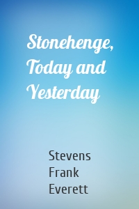Stonehenge, Today and Yesterday