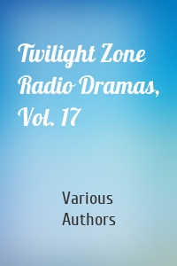 Twilight Zone Radio Dramas, Vol. 17