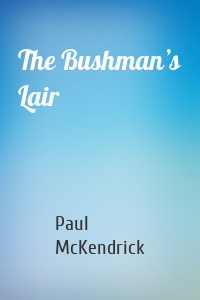 The Bushman’s Lair