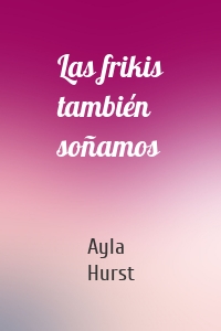 Las frikis también soñamos