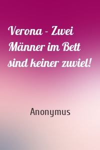 Verona - Zwei Männer im Bett sind keiner zuviel!