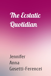 The Ecstatic Quotidian