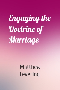 Engaging the Doctrine of Marriage