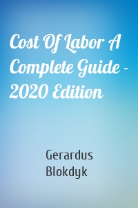 Cost Of Labor A Complete Guide - 2020 Edition