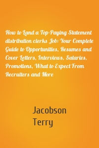 How to Land a Top-Paying Statement distribution clerks Job: Your Complete Guide to Opportunities, Resumes and Cover Letters, Interviews, Salaries, Promotions, What to Expect From Recruiters and More