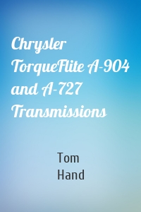 Chrysler TorqueFlite A-904 and A-727 Transmissions