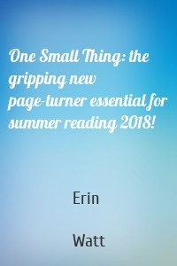 One Small Thing: the gripping new page-turner essential for summer reading 2018!