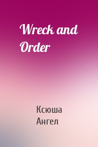 Wreck and Order