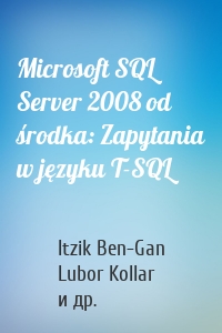 Microsoft SQL Server 2008 od środka: Zapytania w języku T-SQL