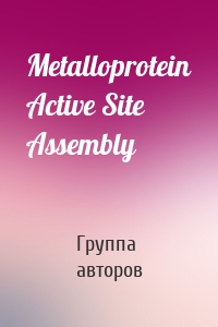 Metalloprotein Active Site Assembly