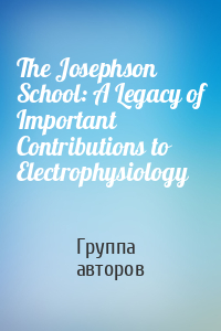 The Josephson School: A Legacy of Important Contributions to Electrophysiology