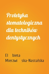 Protetyka stomatologiczna dla techników dentystycznych