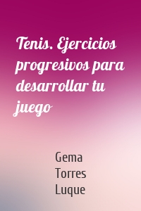 Tenis. Ejercicios progresivos para desarrollar tu juego